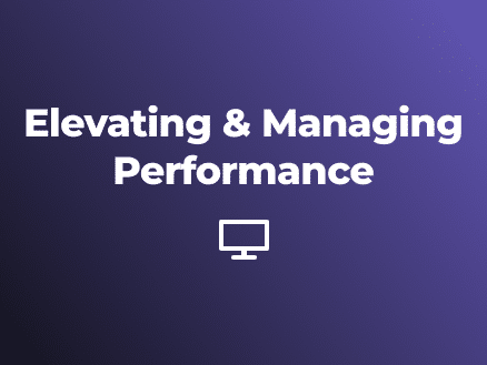 Elevating and Managing Performance